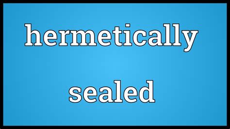 meaning of hermetically sealed